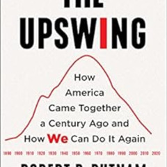 GET EPUB 🗂️ The Upswing: How America Came Together a Century Ago and How We Can Do I