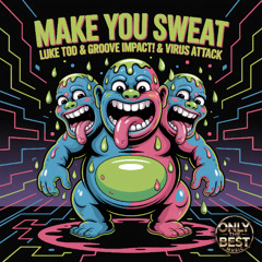 LUKE TOD, Virus Attack, GROOVE IMPACT! - Make You Sweat 🎵DANCE 💿ELECTRO HOUSE 📀2025