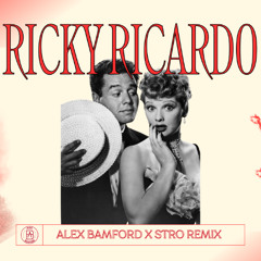 Ricky Ricardo (Alex Bamford & Stro Remix)