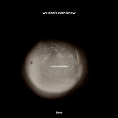 We Don't Even Know (instrumental)