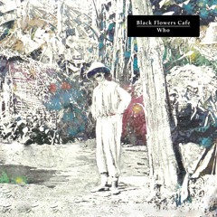 Black Flowers Cafe - Who