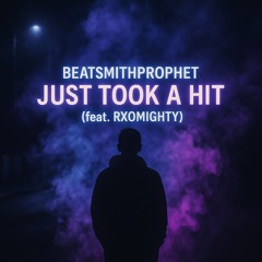 BeatsmithProphet Just Took a Hit (feat. RXOMIGHTY)