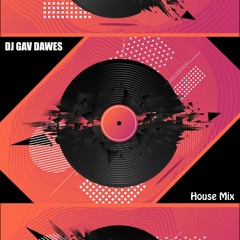 DJ Gav Dawes -  House Mix -
