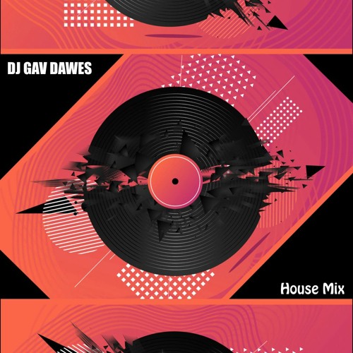 DJ Gav Dawes -  House Mix -
