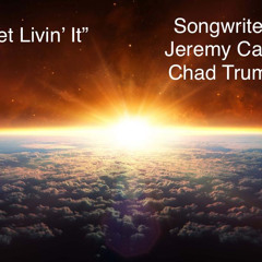 Get Livin It (Co-written by Jeremy Castle and Chad Truman)