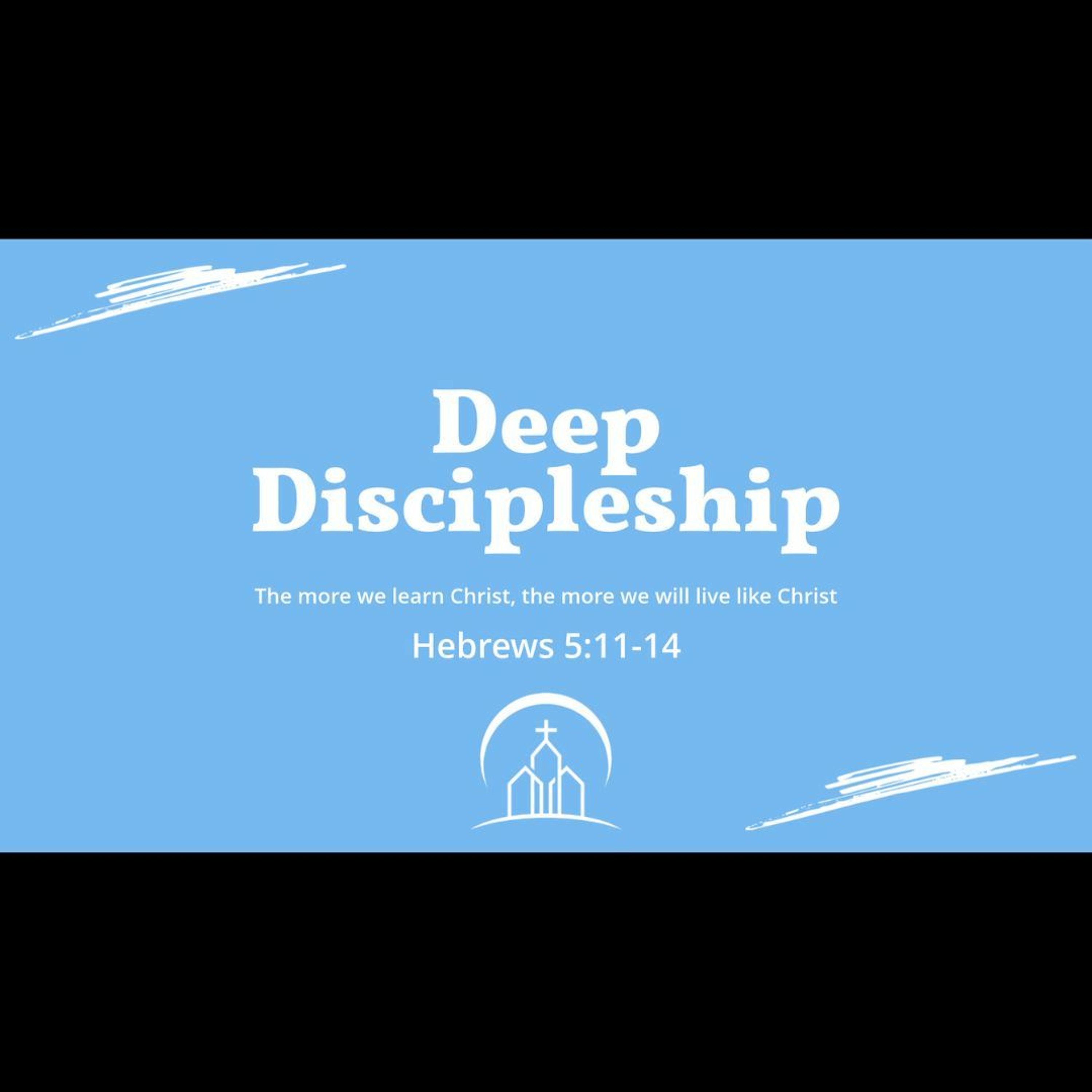 Deep Discipleship (Hebrews 5:11-14)