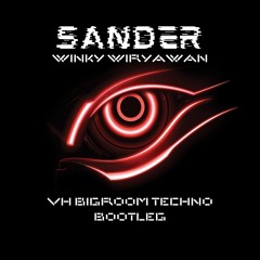 SANDER - Winky Wiryawan [VH Bigroom Techno Bootleg]