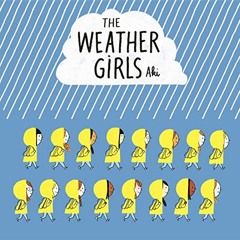 [Access] EPUB KINDLE PDF EBOOK The Weather Girls by  Aki &  Aki ✓