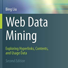 Read PDF 💗 Web Data Mining: Exploring Hyperlinks, Contents, and Usage Data (Data-Cen