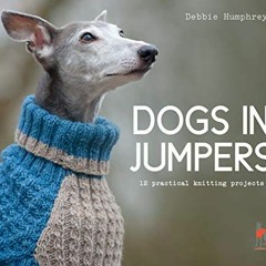 READ KINDLE PDF EBOOK EPUB Dogs in Jumpers: 12 practical knitting projects by  Debbie Humphreys 🖋