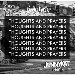 Andy Bruh- Thoughts And Prayers (JennyKat Remix)