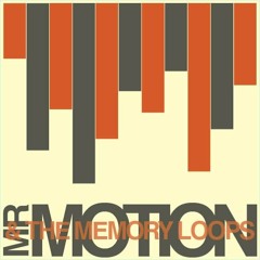 Time Machine (Mr. Motion and the Memory Loops ~2010)