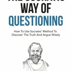 dOwnlOad The Socratic Way Of Questioning: How To Use Socrates'
