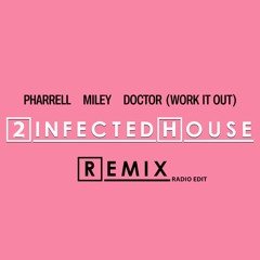 Pharrell Williams, Miley Cyrus - Doctor (Work It Out) (2infected House Remix)