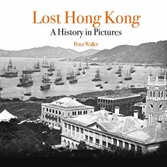 Read ❤️ PDF Lost Hong Kong: A History in Pictures (Unique Archives) by  Peter Waller