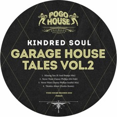 KINDRED SOUL - Never Want (Danny Phillips 4X4 Dub) PHR239 ll POGO HOUSE