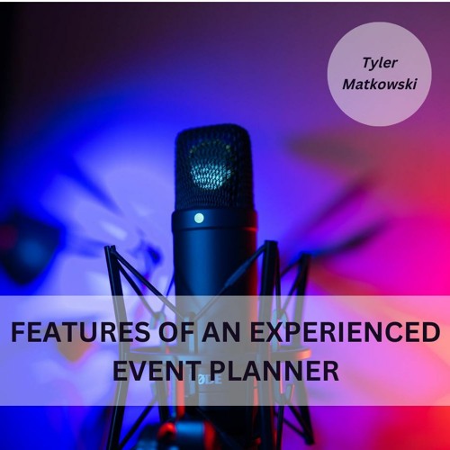 Features of an Experienced Event Planner | Tyler Matkowski