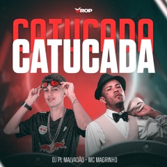 CUTUCADA, CATUCADA -  MC MAGRINHO, DJ PL MALVADÃO