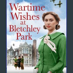 PDF 💖 Wartime Wishes at Bletchley Park: The new uplifting saga novel from bestselling author Molly