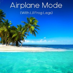 Airplane Mode (feat. Lil Frog Legs)
