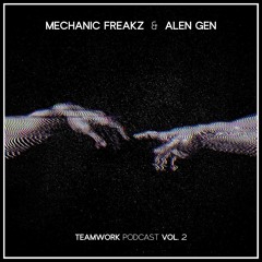 Mechanic Freakz & Alen Gen - Teamwork Podcast Vol. 2