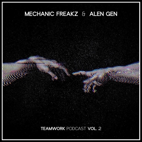 Mechanic Freakz & Alen Gen - Teamwork Podcast Vol. 2