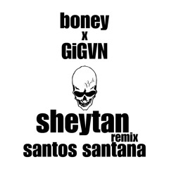 santos santana - sheytan (GiGVN and boney remix) WIP