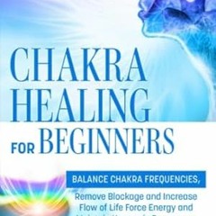 [PDF-Online] Download Chakra Healing for Beginners Balance Chakra Frequencies Remove Blockag