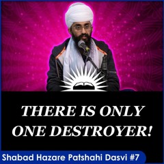 There Is Only One Destroyer!   Shabad Hazaare Patshahi Dasvee In English   Part 7