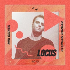 🔺 LOCUS Mix Series #010 - Stephan Bazbaz