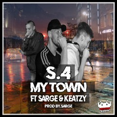 S.4 - My Town (Ft Sarge & Keatzy) *Out Now*