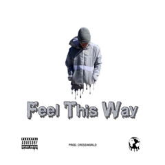 Feel This Way (Prod. Cressworld)