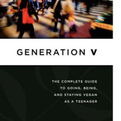 [View] EBOOK 📒 Generation V: The Complete Guide to Going, Being, and Staying Vegan a