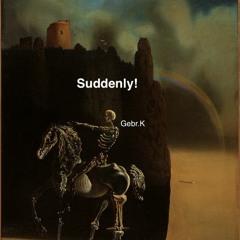 Suddenly!