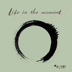 LIFE IN THE MOMENT