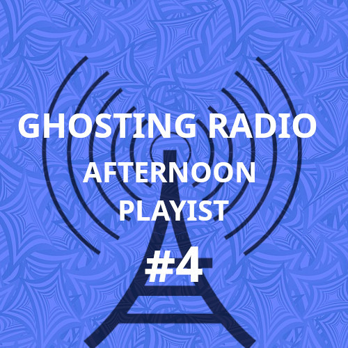 Ghosting Radio - Afternoon Playlist