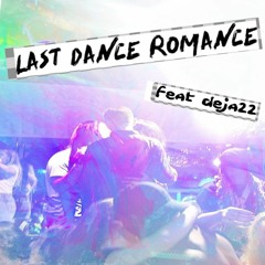 LAST DANCE ROMANCE feat. deja22