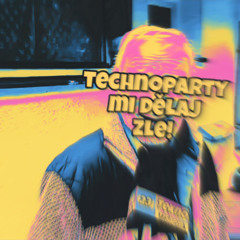 Technoparty mi dělaj zle!