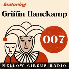 Mellow Circus Radio 007 - Griffin Hanekamp