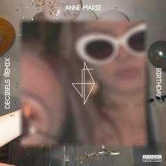 Anne-Marie - Birthday (decibels Remix)