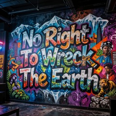 No Right To Wreck The Earth