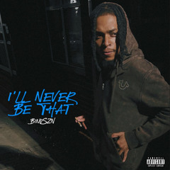 I’ll Never Be That