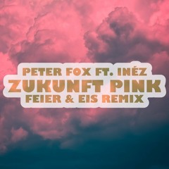 Peter Fox ft. Inéz - Zukunft Pink (FEIER & EIS Remix)