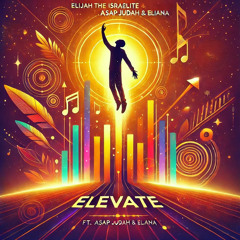 Elijah The Israelite Feat. Asap Judah & Elia-Naa - Elevate