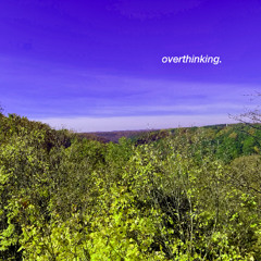 OVERTHINKING.
