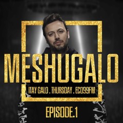 ITAY GALO - MESHUGALO - ECO99 - EPISODE.1