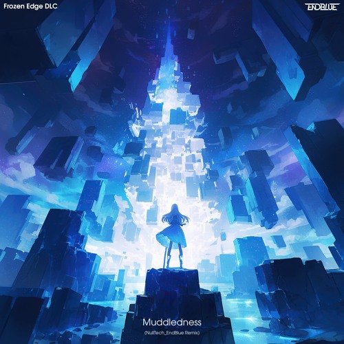 Muddledness​(​NullTech_EndBlue Remix)