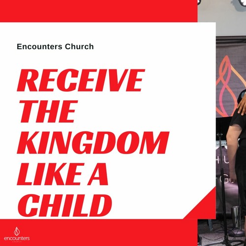 Receive the Kingdom Like a Child by Pastor Andrae Roberts