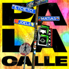 ETC!ETC! & Matias - Pa La Calle (feat. Joelii)