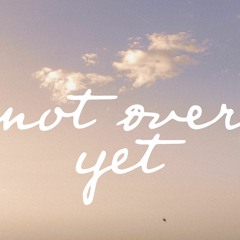 Not Over Yet